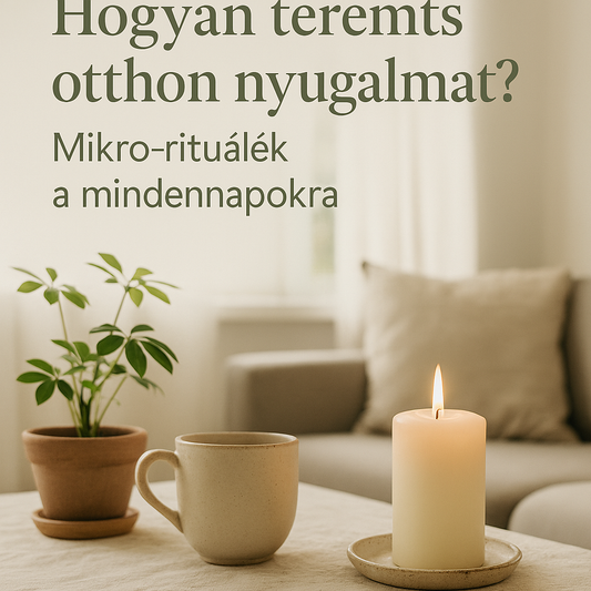 Hogyan teremts otthon nyugalmat? Mikro‑rituálék a mindennapokra | Green Ritual